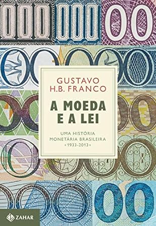 A moeda e a lei Uma historia monetaria br Gustavo H.B. Franco